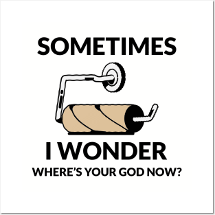 SOME TIME I WONDER WHERE'S YOUR GOD NOW? Posters and Art